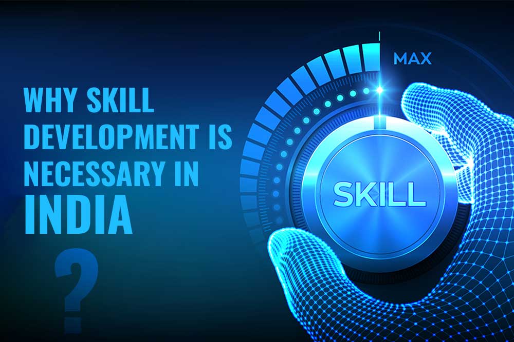 Why Skill Development is necessary in India?